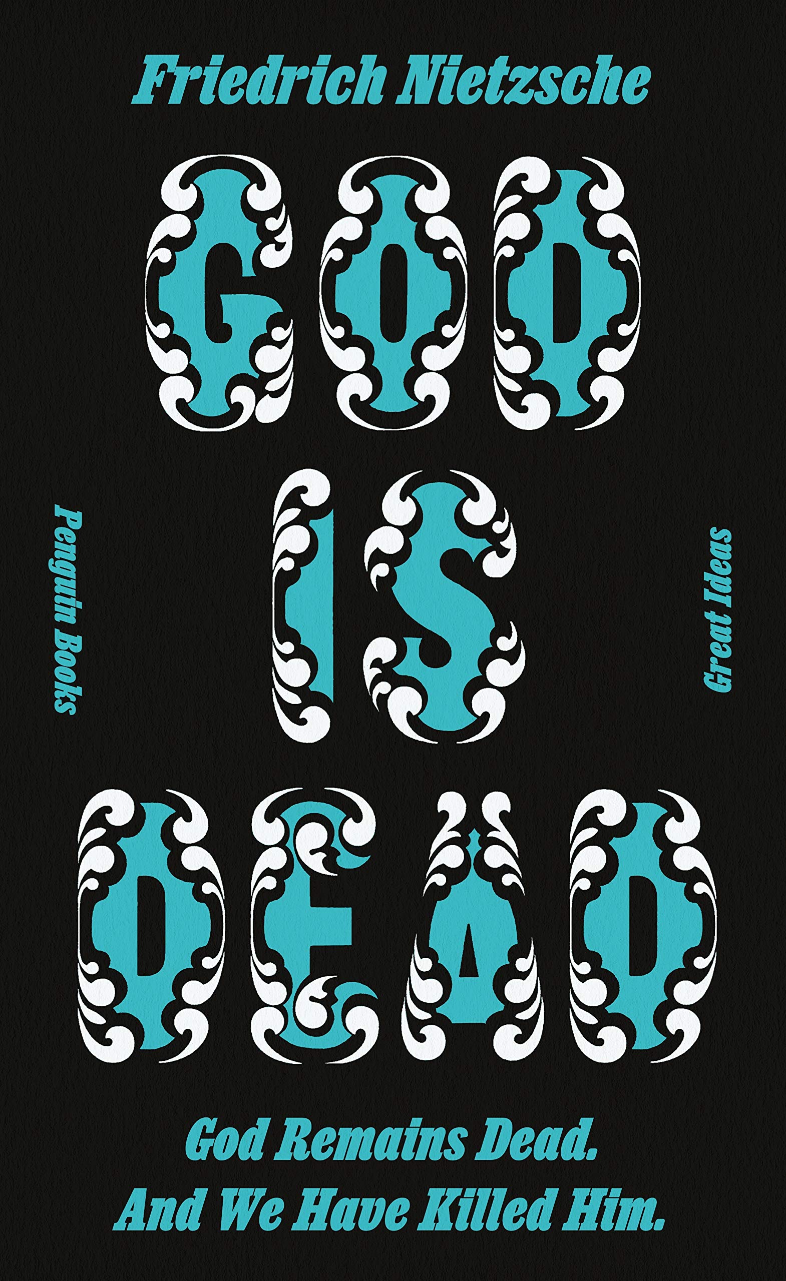 God is Dead. God Remains Dead. And We Have Killed Him.: Friedrich Nietzsche (Penguin Great Ideas)