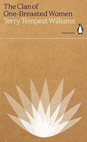 The Clan of One-Breasted Women: Terry Tempest Williams (Green Ideas)
