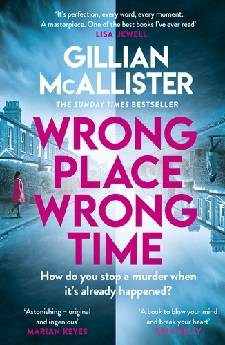 Wrong Place Wrong Time: Can you stop a murder after it's already happened? THE SUNDAY TIMES THRILLER OF THE YEAR AND REESE’S BOOK CLUB PICK 2022