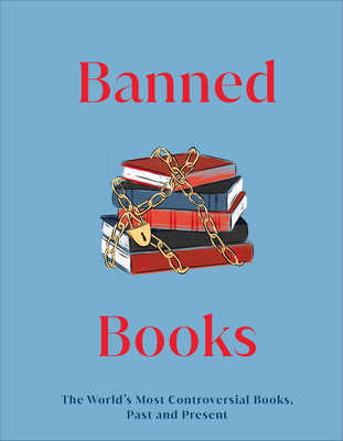 Banned Books: Notorious - Provocative - Revolutionary (DK Secret Histories)