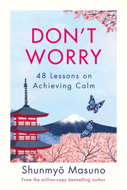 Don’t Worry: From the million-copy bestselling author of Zen