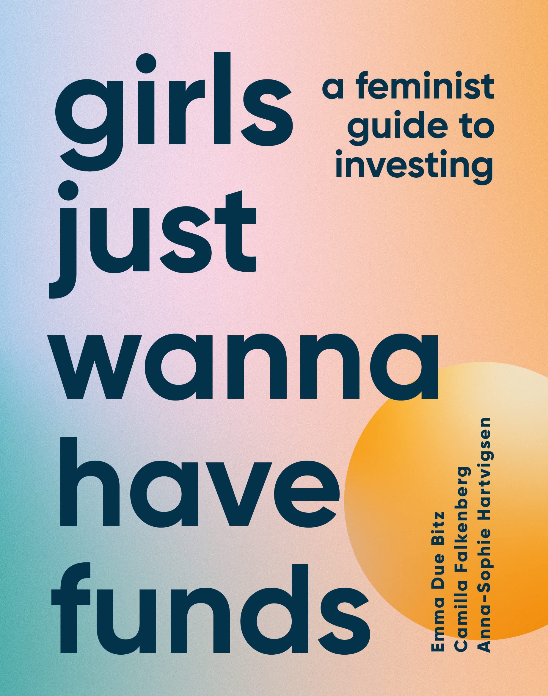 Girls Just Wanna Have Funds: A Feminist Guide to Investing: THE SUNDAY TIMES BESTSELLER