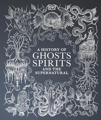 A History of Ghosts, Spirits and the Supernatural (DK A History of)