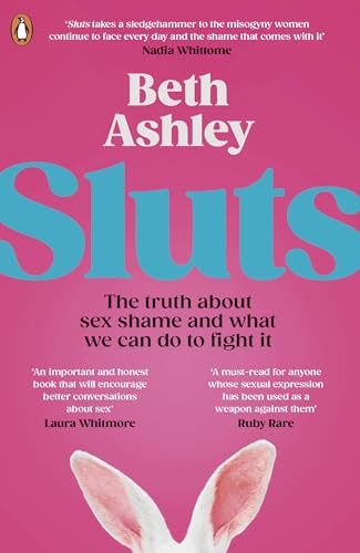 Sluts: The truth about sex shame and what we can do to fight it