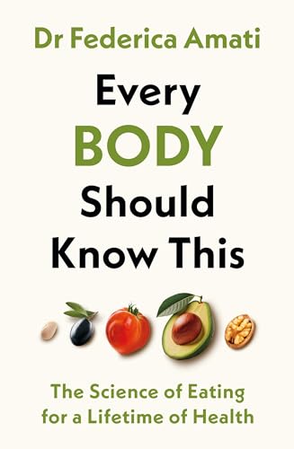 Every Body Should Know This: The Science of Eating for a Lifetime of Health (From Medical Scientist and Head Nutritionist at ZOE)