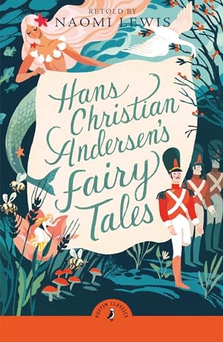 Hans Christian Andersen's Fairy Tales: Retold by Naomi Lewis (PUFFIN CLASSICS)