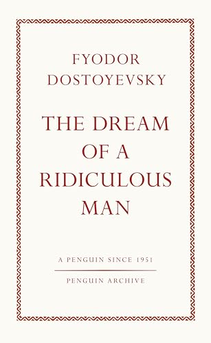 The Dream of a Ridiculous Man: Fyodor Dostoyevsky (Penguin Archive)