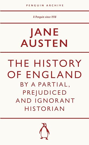The History of England by a Partial, Prejudiced and Ignorant Historian: Jane Austen (Penguin Archive)