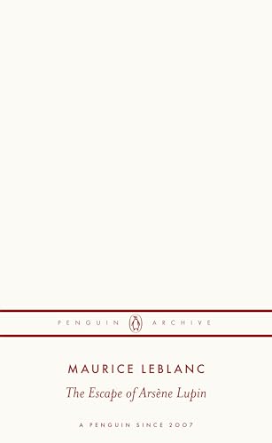 The Escape of Arsène Lupin: Maurice Leblanc (Penguin Archive)