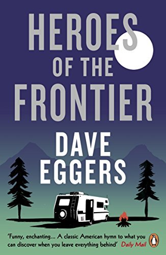 Heroes of the Frontier: Dave Eggers