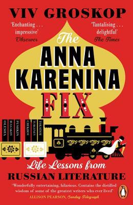 The Anna Karenina Fix: Life Lessons from Russian Literature