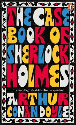 The Case-Book of Sherlock Holmes: Athur Conan Doyle (Penguin Essentials, 115)