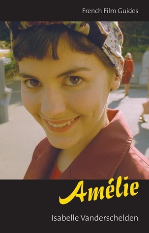 Amelie: Le Fabuleux Destin D'amelie Poulain, (Jean-pierre Jeunet, 2001) (The French Film Guides)