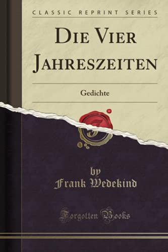 Die Vier Jahreszeiten: Gedichte (Classic Reprint)