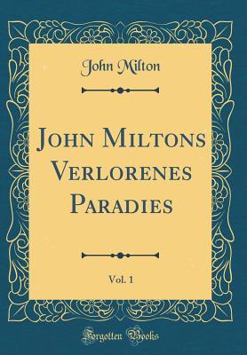 John Miltons Verlorenes Paradies, Vol. 1 (Classic Reprint)