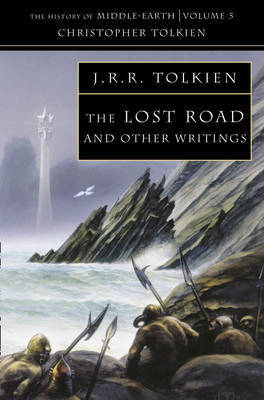 The Lost Road: and Other Writings (The History of Middle-earth)