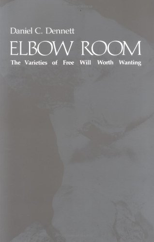 Elbow Room: The Varieties of Free Will Worth Wanting (Bradford Books)