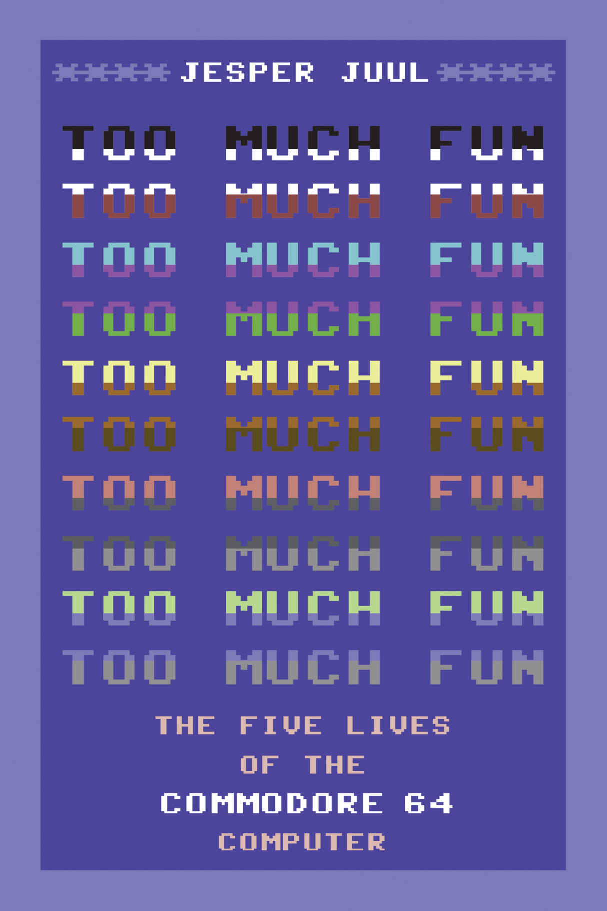 Too Much Fun: The Five Lives of the Commodore 64 Computer (Platform Studies)