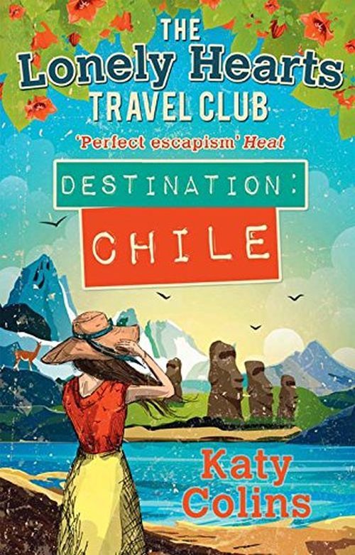 Destination Chile: The escapist, feel-good summer read (The Lonely Hearts Travel Club)
