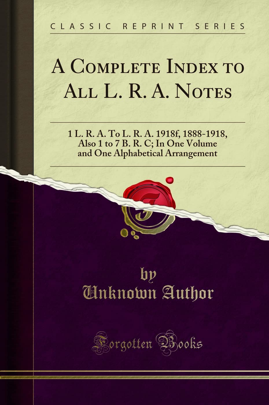 A Complete Index to All L. R. A. Notes: 1 L. R. A. To L. R. A. 1918f, 1888-1918, Also 1 to 7 B. R. C; In One Volume and One Alphabetical Arrangement (Classic Reprint)