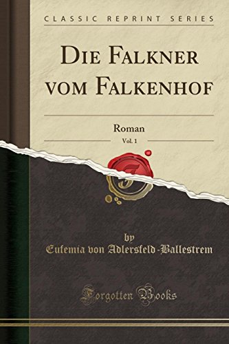 Die Falkner vom Falkenhof, Vol. 1: Roman (Classic Reprint)