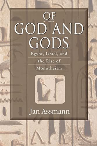 Of God and Gods: Egypt, Israel, and the Rise of Monotheism (George L. Mosse Series)