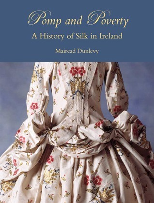 Pomp and Poverty: A History of Silk in Ireland