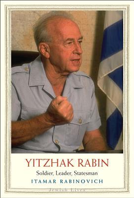 YITZHAK RABIN: Soldier, Leader, Statesman (Jewish Lives)
