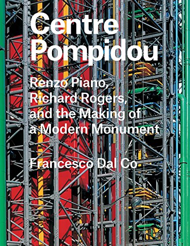 Centre Pompidou: Renzo Piano, Richard Rogers, and the Making of a Modern Monument (Great Architects / Great Buildings)