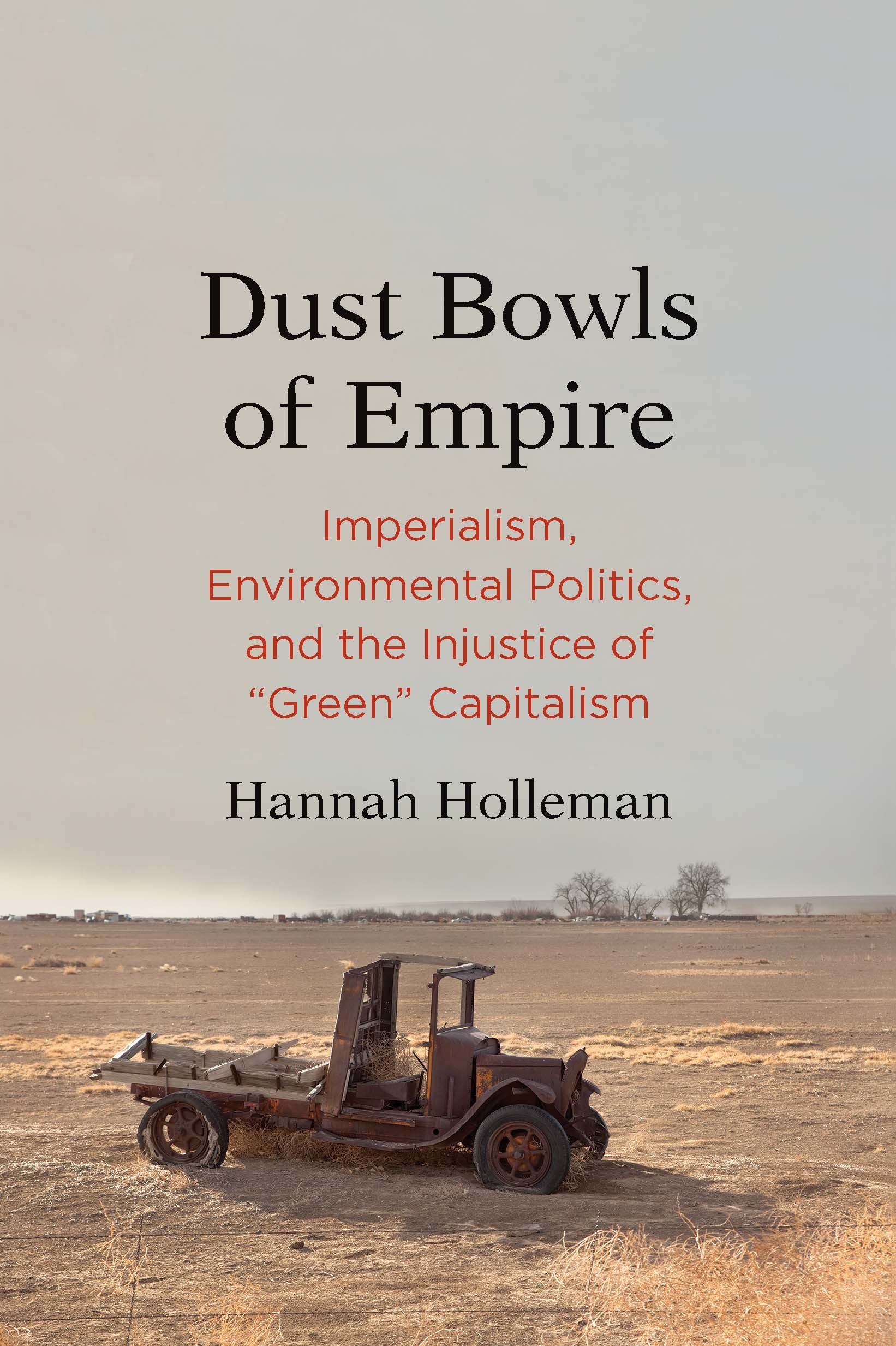 Dust Bowls of Empire: Imperialism, Environmental Politics, and the Injustice of Green Capitalism (Yale Agrarian Studies)