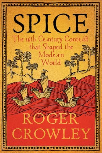 Spice: The 16th-Century Contest that Shaped the Modern World