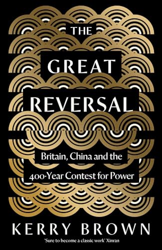 The Great Reversal: Britain, China and the 400-year Contest for Power