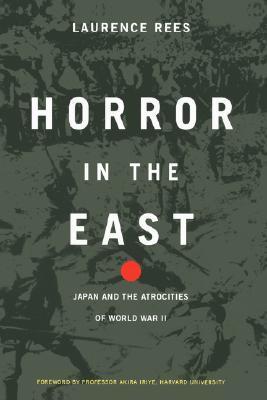 Horror In The East: Japan And The Atrocities Of World War 2