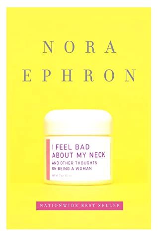 I Feel Bad about My Neck. And Other Thoughts on Being a Woman (Knopf) /Rough Cut