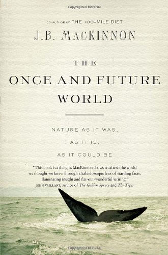 The Once and Future World: Nature As It Was, As It Is, As It Could Be