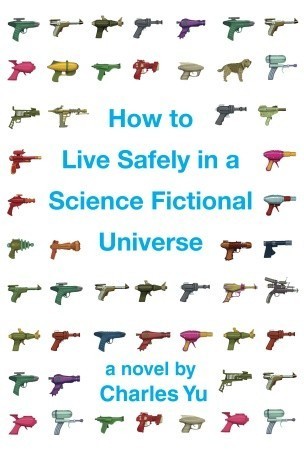 How to Live Safely in a Science Fictional Universe: A Novel