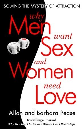Why Men Want Sex and Women Need Love: Solving the Mystery of Attraction: Unravelling the Simple Truth