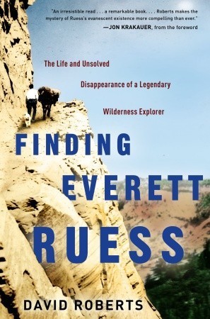 Finding Everett Ruess: The Life and Unsolved Disappearance of a Legendary Wilderness Explorer