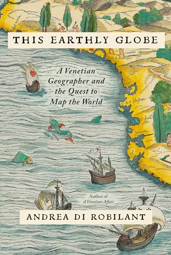 This Earthly Globe: A Venetian Geographer and the Quest to Map the World