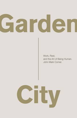 Garden City: Work, Rest, and the Art of Being Human.