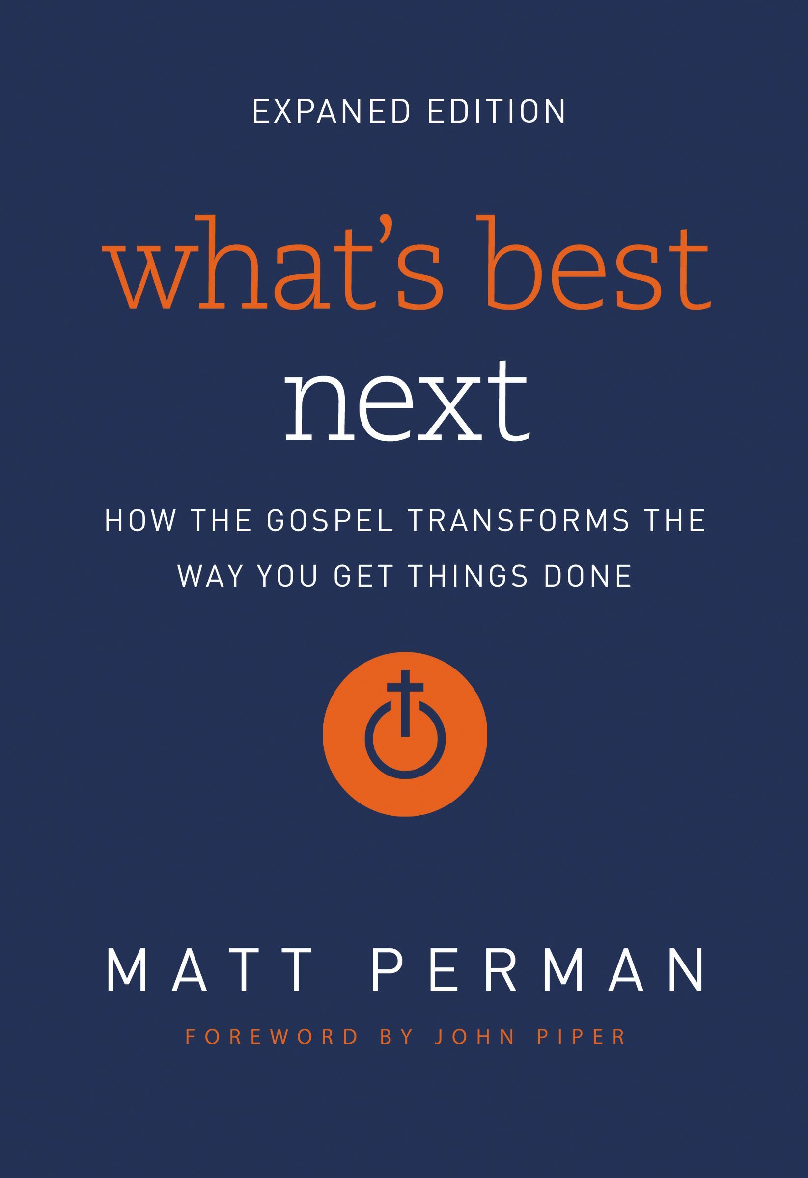 What's Best Next: How the Gospel Transforms the Way You Get Things Done