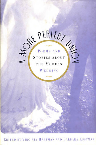 A More Perfect Union: Poems and Stories About the Modern Wedding