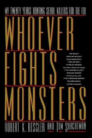 Whoever Fights Monsters: My Twenty Years Tracking Serial Killers for the FBI
