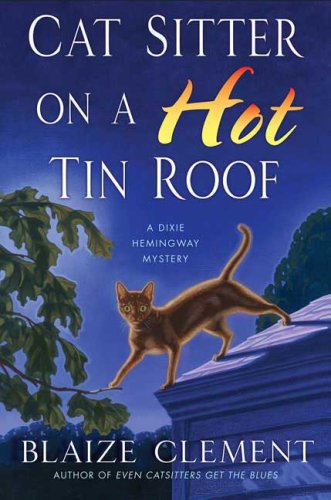 Cat Sitter on a Hot Tin Roof: A Dixie Hemingway Mystery (Dixie Hemingway Mysteries, Band 4)