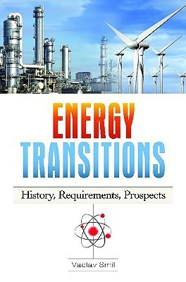 Energy Transitions: History, Requirements, Prospects