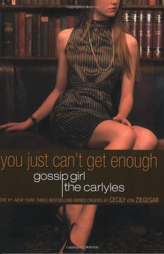 Gossip Girl: The Carlyles: You Just Can't Get Enough (Gossip Girl: The Carlyles, 2, Band 2)