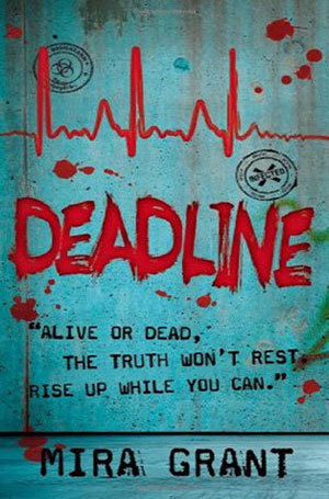 Deadline: Winner of the John W. Campbell Award 2010, NPR's Top 100 Killer Thrillers 2010 (Newsflesh, 2)
