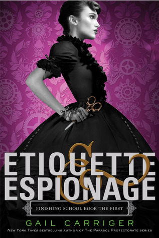 Etiquette & Espionage (Finishing School, 1, Band 1)