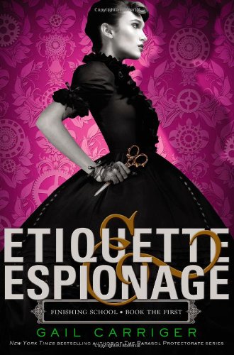 Etiquette & Espionage (Finishing School, 1, Band 1)