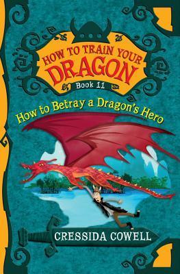 How to Train Your Dragon: How to Betray a Dragon's Hero (How to Train Your Dragon, 11, Band 11)